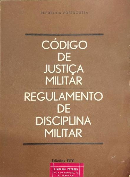 CÃ“DIGO DE JUSTIÃ‡A MILITAR. REGULAMENTO DE DISCIPLINA MILITAR.