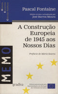 A CONSTRUÃ‡ÃƒO EUROPEIA DE 1945 AOS NOSSOS DIAS.