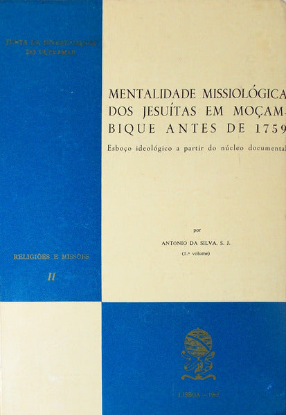 MENTALIDADE MISSIOLÃ“GICA DOS JESUÃTAS EM MOÃ‡AMBIQUE ANTES DE 1759.