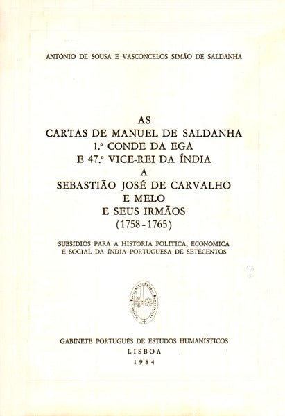 AS CARTAS DE MANUEL DE SALDANHA 1Âº CONDE DA EGA E 47Âº VICE-REI DA ÃNDIA PARA SEBASTIÃƒO JOSÃ‰ DE CARVALHO E MELO E SEUS IRMÃƒOS (1758-1765)