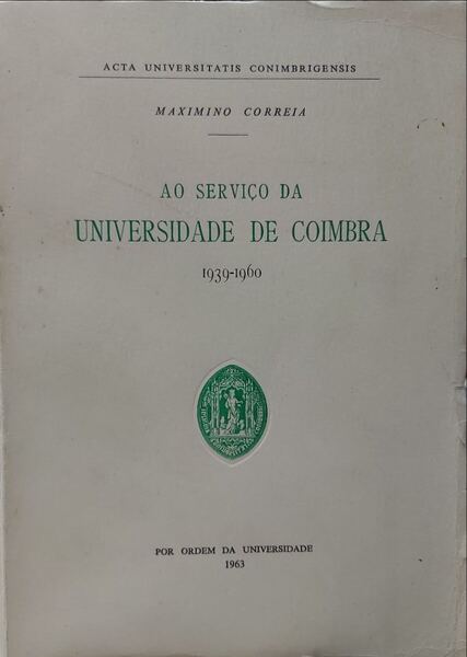 AO SERVIÃ‡O DA UNIVERSIDADE DE COIMBRA 1939-1960.