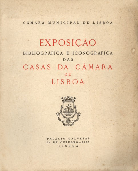 EXPOSIÃ‡ÃƒO BIBLIOGRÃFICA E ICONOGRÃFICA DAS CASAS DA CÃ‚MARA DE LISBOA.