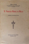D. FRANCISCO MANUEL DE MELLO. ESBOÃ‡O BIOGRAPHICO.