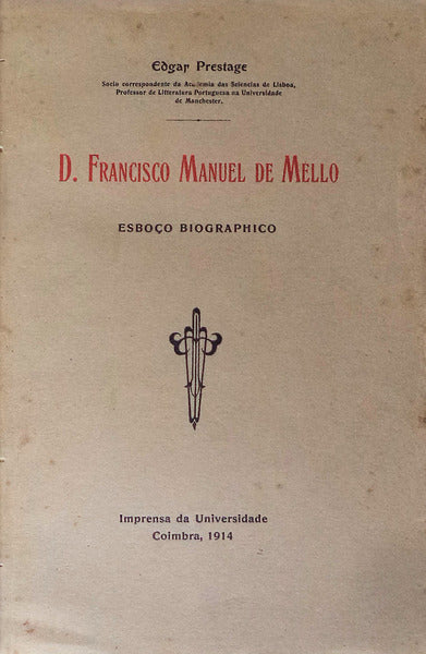 D. FRANCISCO MANUEL DE MELLO. ESBOÃ‡O BIOGRAPHICO.