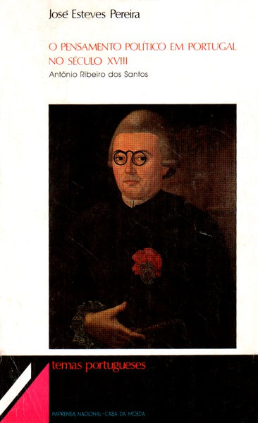 O PENSAMENTO POLÃTICO EM PORTUGAL NO SÃ‰CULO XVIII. ANTÃ“NIO RIBEIRO DOS SANTOS.