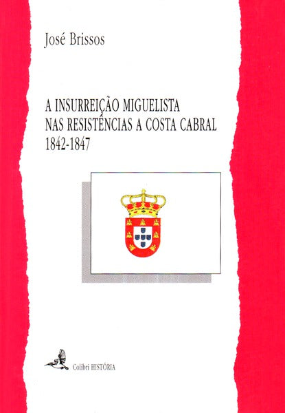 A INSURREIÃ‡ÃƒO MIGUELISTA NAS RESISTÃŠNCIAS A COSTA CABRAL (1842-1847).