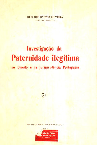 INVESTIGAÃ‡ÃƒO DE PATERNIDADE ILEGÃTIMA NO DIREITO E NA JURISPRUDÃŠNCIA PORTUGUESA.
