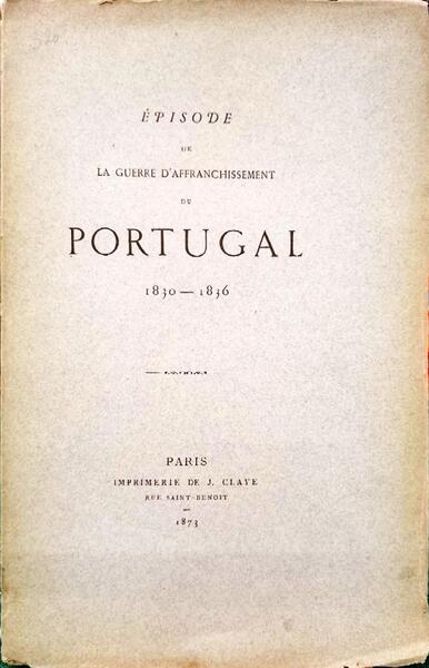 Ã‰PISODE DE LA GUERRE Dâ€™AFFRANCHISSEMENT DU PORTUGAL: 1830-1836.