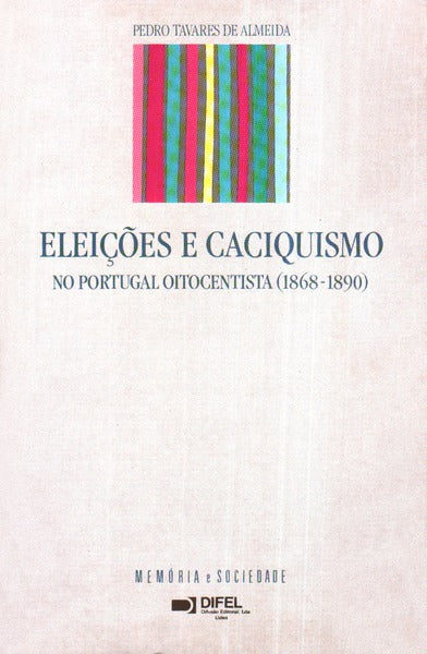 ELEIÃ‡Ã•ES E CACIQUISMO NO PORTUGAL OITOCENTISTA.