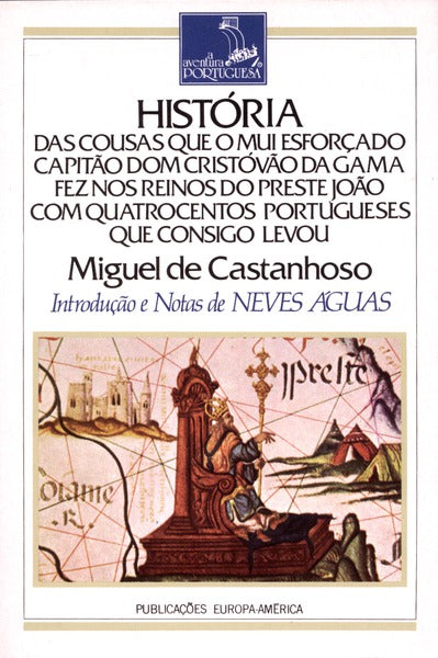 HISTÃ“RIA DAS COUSAS QUE O MUI ESFORÃ‡ADO CAPITÃƒO DOM CRISTÃ“VÃƒO DA GAMA FEZ NOS REINOS DO PRESTE JOÃƒO COM QUATROCENTOS PORTUGUESES QUE CONSIGO LEVOU.