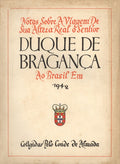 NOTAS SOBRE A VIAGEM DE SUA ALTEZA REAL O SENHOR DUQUE DE BRAGANÃ‡A AO BRASIL EM 1942.