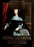DONA CATARINA INFANTA DE PORTUGAL RAINHA DE INGLATERRA.