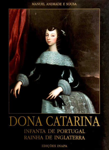 DONA CATARINA INFANTA DE PORTUGAL RAINHA DE INGLATERRA.