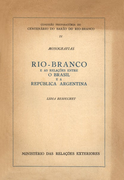 RIO-BRANCO E AS RELAÃ‡Ã•ES ENTRE O BRASIL E A REPÃšBLICA ARGENTINA.