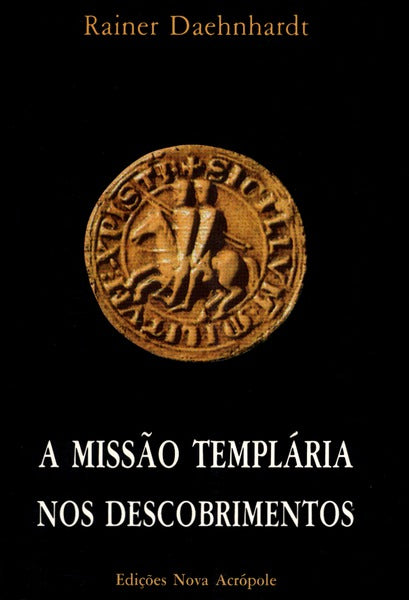 A MISSÃƒO TEMPLÃRIA NOS DESCOBRIMENTOS. [4.Âª EDIÃ‡ÃƒO]