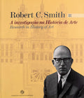 ROBERT C. SMITH. A INVESTIGAÃ‡ÃƒO NA HISTÃ“RIA DE ARTE. RESEARCH IN HISTORY OF ART. 1912 - 1975.