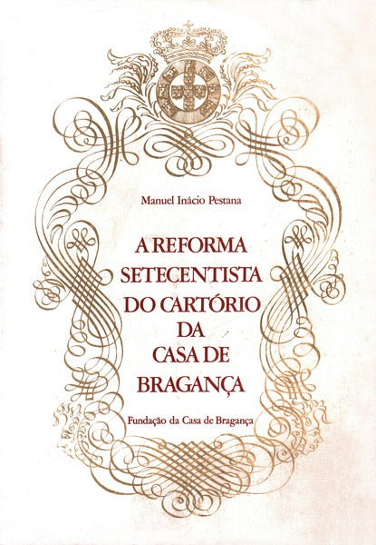 A REFORMA SETECENTISTA DO CARTÃ“RIO DA CASA DE BRAGANÃ‡A