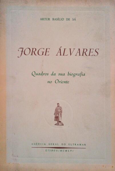 JORGE ÃLVARES (QUADROS DA SUA BIOGRAFIA NO ORIENTE).