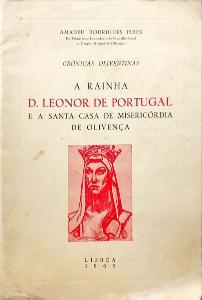 A RAINHA D. LEONOR DE PORTUGAL E A SANTA CASA DE MISERICÃ“RDIA DE OLIVENÃ‡A.