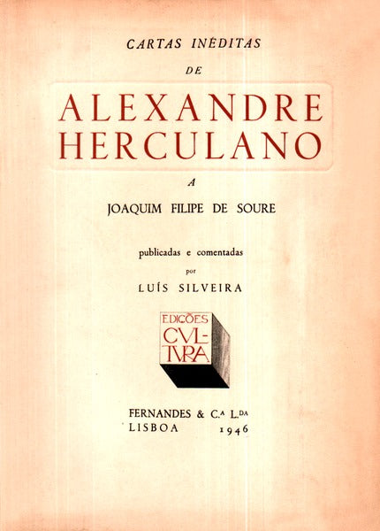 CARTAS INÃ‰DITAS DE ALEXANDRE HERCULANO A JOAQUIM FILIPE DE SOURE.