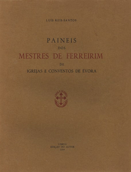 PAINEIS DOS MESTRES DE FERREIRIM DE IGREJAS E CONVENTOS DE ÉVORA.