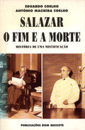 SALAZAR: O FIM E A MORTE. HISTÃ“RIA DE UMA MISTIFICAÃ‡ÃƒO.