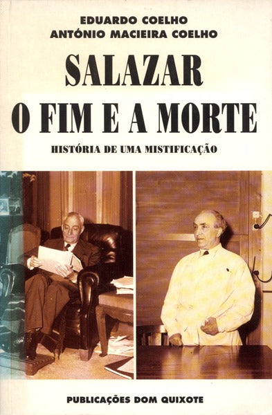 SALAZAR: O FIM E A MORTE. HISTÃ“RIA DE UMA MISTIFICAÃ‡ÃƒO.