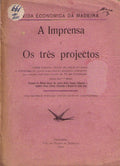 IMPRENSA (A) E OS TRÃŠS PROJECTOS SOBRE COLONIA, VENDA DE AGUAS DO ESTADO E AUTONOMIA DA JUNTA AGRICOLA DA MADEIRA