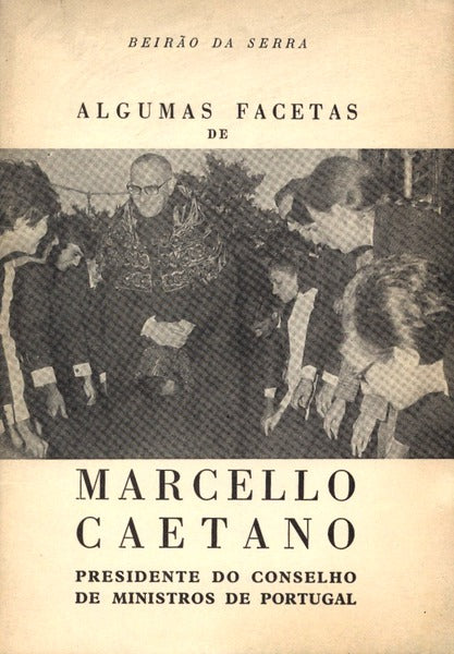 ALGUMAS FACETAS DE MARCELLO CAETANO PRESIDENTE DO CONSELHO DE MINISTROS DE PORTUGAL.