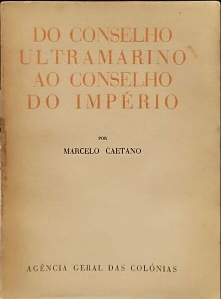 DO CONSELHO ULTRAMARINO AO CONSELHO DO IMPÃ‰RIO.