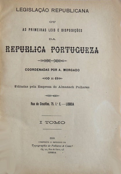 LEGISLAÃ‡ÃƒO REPUBLICANA OU AS PRIMEIRAS LEIS E DISPOSIÃ‡Ã•ES DA REPUBLICA PORTUGUEZA.