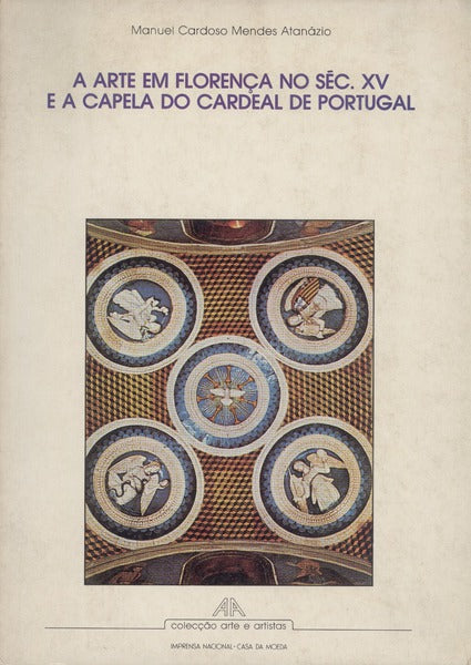 A ARTE EM FLORENÃ‡A NO SÃ‰C. XV E A CAPELA DO CARDEAL DE PORTUGAL. [BRO.]