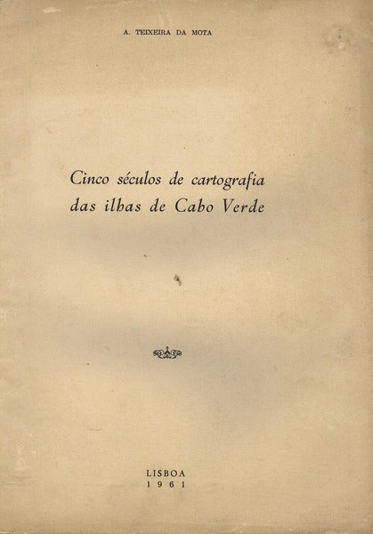 CINCO SÃ‰CULOS DE CARTOGRAFIA DAS ILHAS DE CABO VERDE.