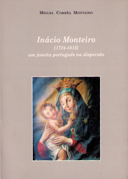 INÃCIO MONTEIRO (1742-11812), UM JESUÃTA PORTUGUÃŠS NA DISPERSÃƒO.