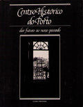 CENTRO HISTÃ“RICO DO PORTO, DAR FUTURO AO NOSSO PASSADO.