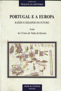 PORTUGAL E A EUROPA RAÃZES E DESAFIOS DO FUTURO.