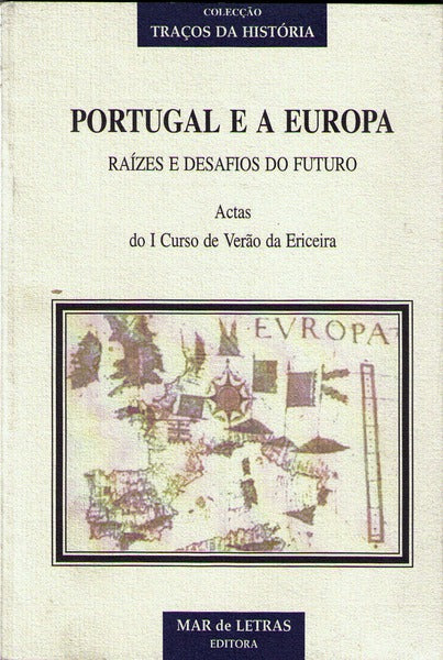 PORTUGAL E A EUROPA RAÃZES E DESAFIOS DO FUTURO.