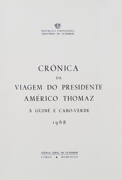 CRÃ“NICA DA VIAGEM DO PRESIDENTE AMÃ‰RICO THOMAZ Ã€ GUINÃ‰ E CABO-VERDE 1968.