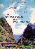 ARQUIPÃ‰LAGO DA MADEIRA. EPOPEIA HUMANA.