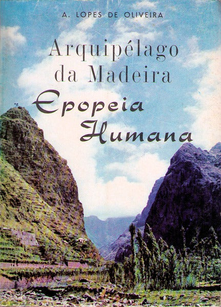 ARQUIPÃ‰LAGO DA MADEIRA. EPOPEIA HUMANA.