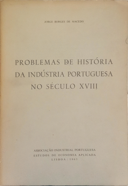 PROBLEMAS DE HISTÃ“RIA DA INDÃšSTRIA PORTUGUESA NO SÃ‰CULO XVIII.