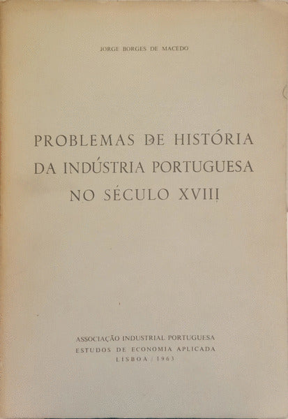 PROBLEMAS DE HISTÓRIA DA INDÚSTRIA PORTUGUESA NO SÉCULO XVIII.