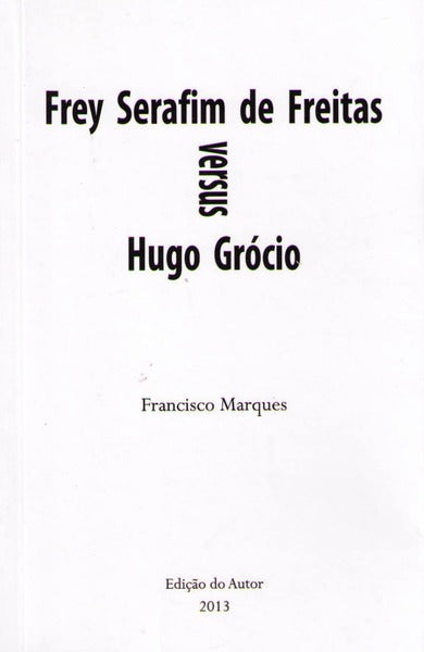 FREY SERAFIM DE FREITAS VERSUS HUGO GRÃ“CIO.