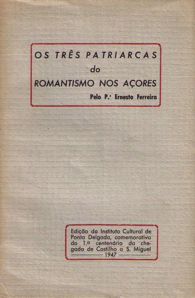 OS TRÃŠS PATRIARCAS DO ROMANTISMO NOS AÃ‡ORES.