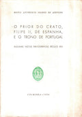 O PRIOR DO CRATO, FILIPE II, DE ESPANHA, E O TRONO DE PORTUGAL.