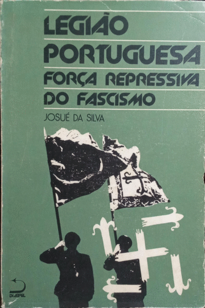 LEGIÃƒO PORTUGUESA. FORÃ‡A REPRESSIVA DO FASCISMO.