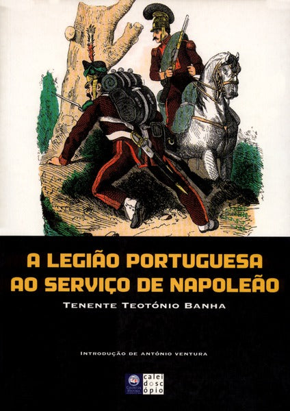 A LEGIÃƒO PORTUGUESA AO SERVIÃ‡O DE NAPOLEÃƒO.