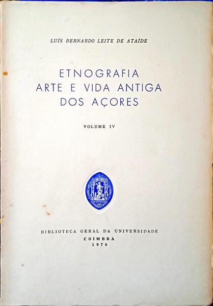ETNOGRAFIA. ARTE E VIDA ANTIGA DOS AÃ‡ORES. [4 VOLS.]