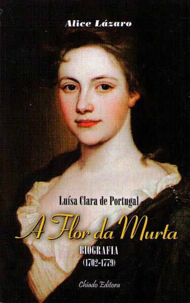 LUÃSA CLARA DE PORTUGAL: A FLOR DA MURTA.