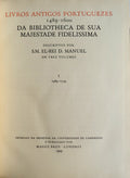 LIVROS ANTIGOS PORTUGUEZES 1489-1600, DA BIBLIOTHECA DE SUA MAGESTADE FIDELISSIMA.